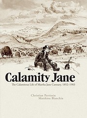 Cover of Calamity Jane: The Calamitous Life of Martha Jane Cannary 1852–1903